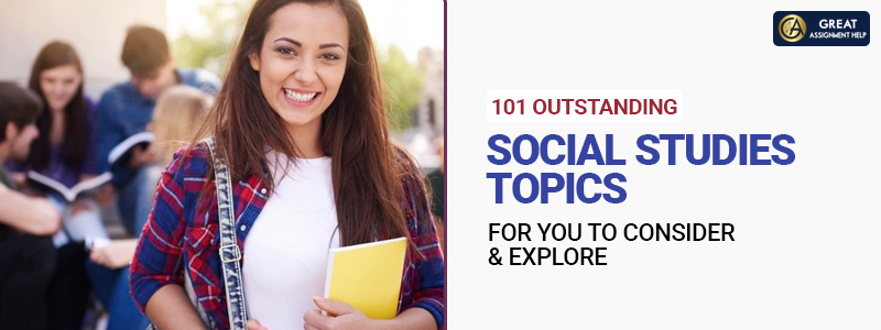 130 Outstanding Social Studies Topics for you to Consider & Explore30