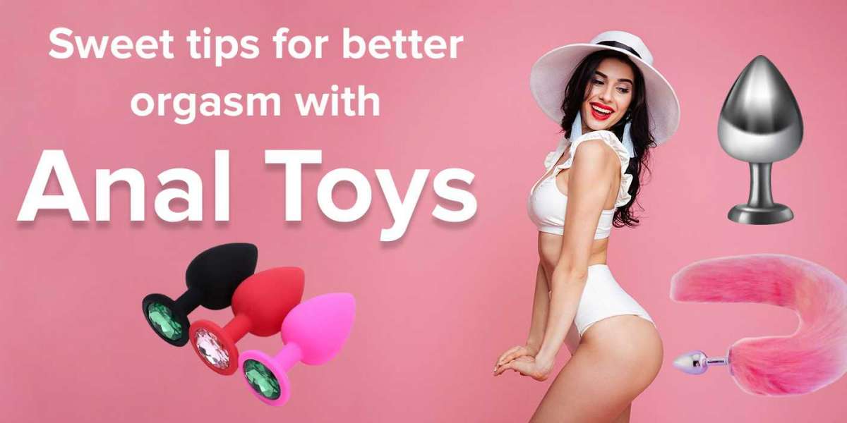 Sweet Tips for Better Orgasm with Anal Toys