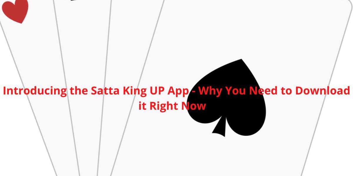 Introducing the Satta King UP App - Why You Need to Download it Right Now