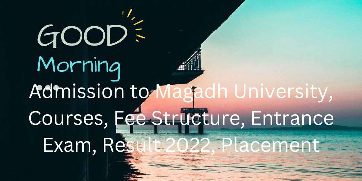 Admission to Magadh University, Courses, Fee Structure, Entrance Exam, Result 2022, Placement