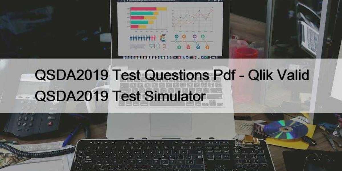 QSDA2019 Test Questions Pdf - Qlik Valid QSDA2019 Test Simulator