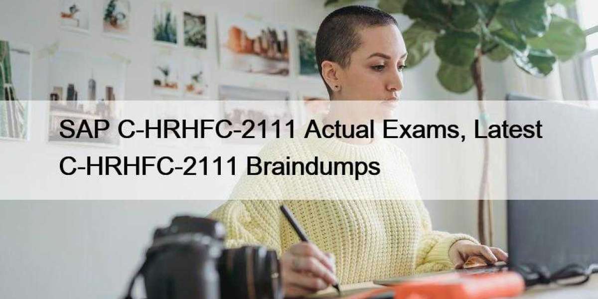 SAP C-HRHFC-2111 Actual Exams, Latest C-HRHFC-2111 Braindumps