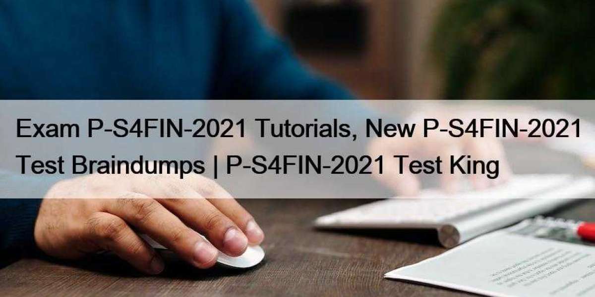 Exam P-S4FIN-2021 Tutorials, New P-S4FIN-2021 Test Braindumps | P-S4FIN-2021 Test King