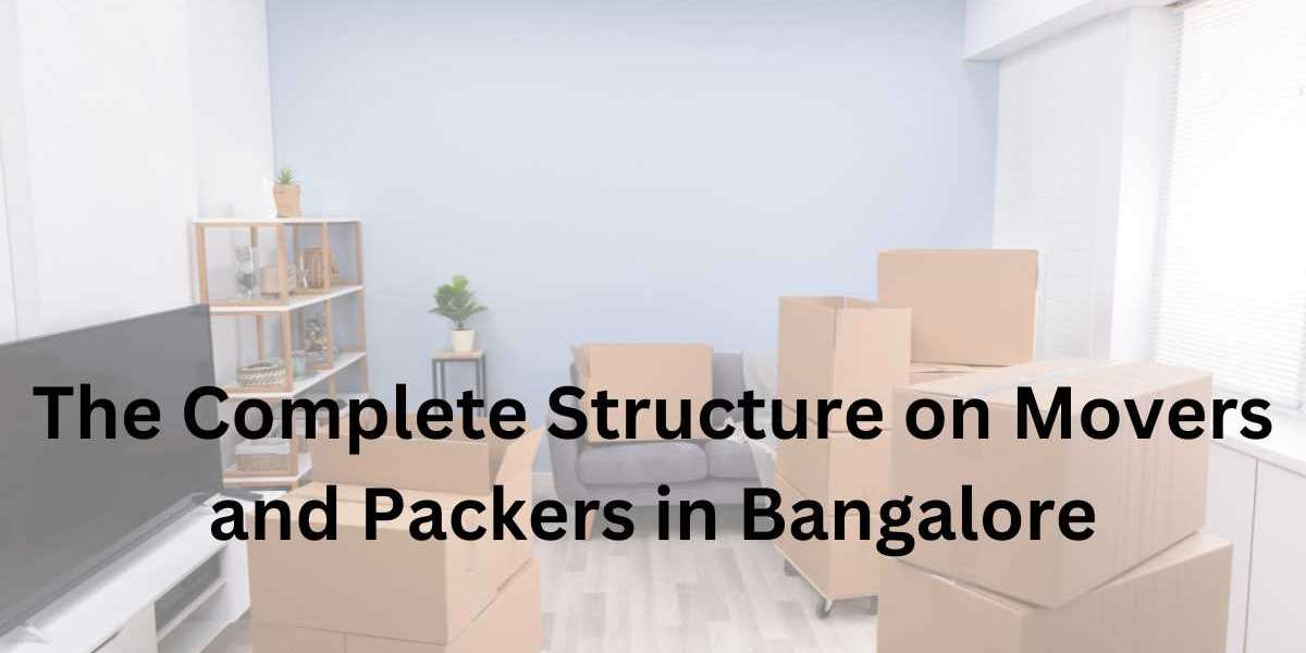 The Complete Structure on Movers and Packers in Bangalore