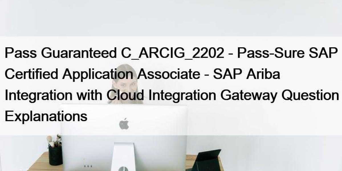 Pass Guaranteed C_ARCIG_2202 - Pass-Sure SAP Certified Application Associate - SAP Ariba Integration with Cloud Integrat