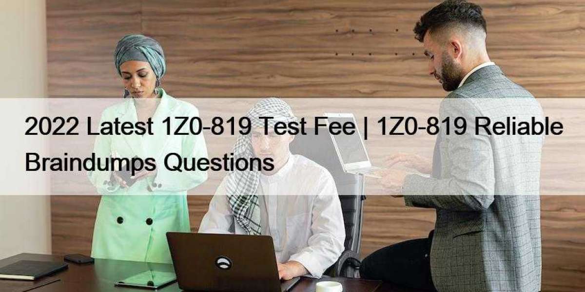 2022 Latest 1Z0-819 Test Fee | 1Z0-819 Reliable Braindumps Questions