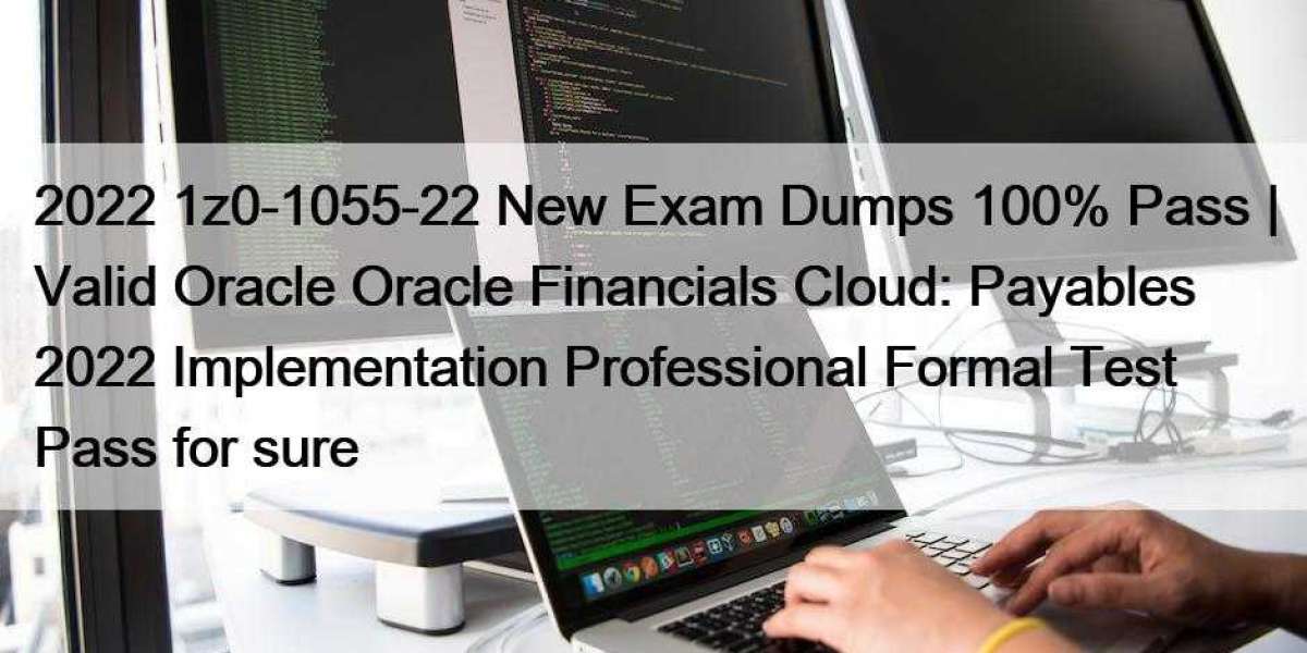 2022 1z0-1055-22 New Exam Dumps 100% Pass | Valid Oracle Oracle Financials Cloud: Payables 2022 Implementation Professio