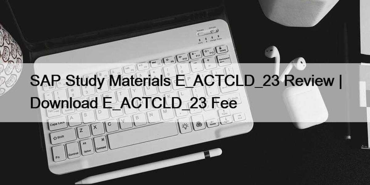 SAP Study Materials E_ACTCLD_23 Review | Download E_ACTCLD_23 Fee