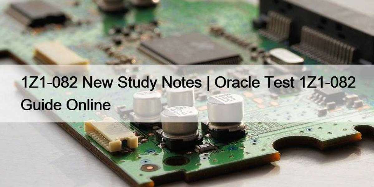 1Z1-082 New Study Notes | Oracle Test 1Z1-082 Guide Online