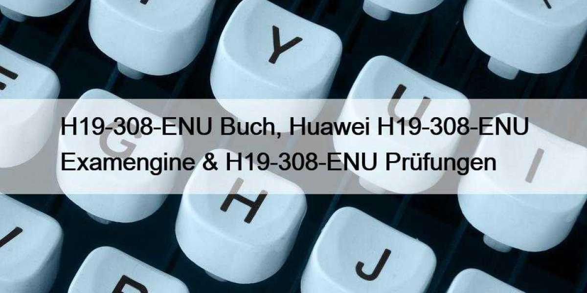 H19-308-ENU Buch, Huawei H19-308-ENU Examengine & H19-308-ENU Prüfungen