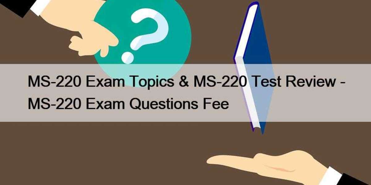 MS-220 Exam Topics & MS-220 Test Review - MS-220 Exam Questions Fee