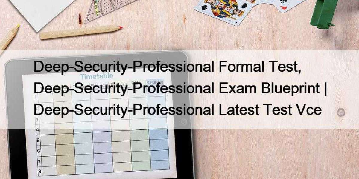 Deep-Security-Professional Formal Test, Deep-Security-Professional Exam Blueprint | Deep-Security-Professional Latest Te