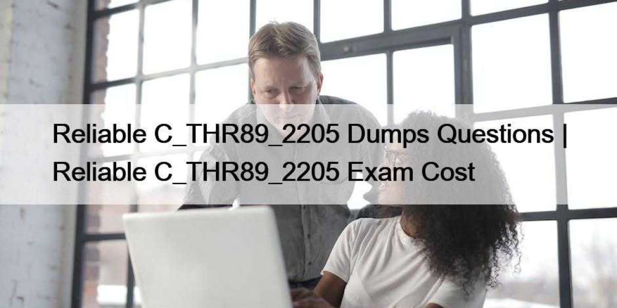 Reliable C_THR89_2205 Dumps Questions | Reliable C_THR89_2205 Exam Cost
