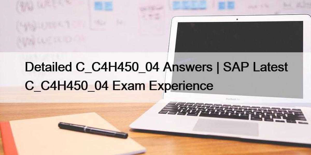 Detailed C_C4H450_04 Answers | SAP Latest C_C4H450_04 Exam Experience