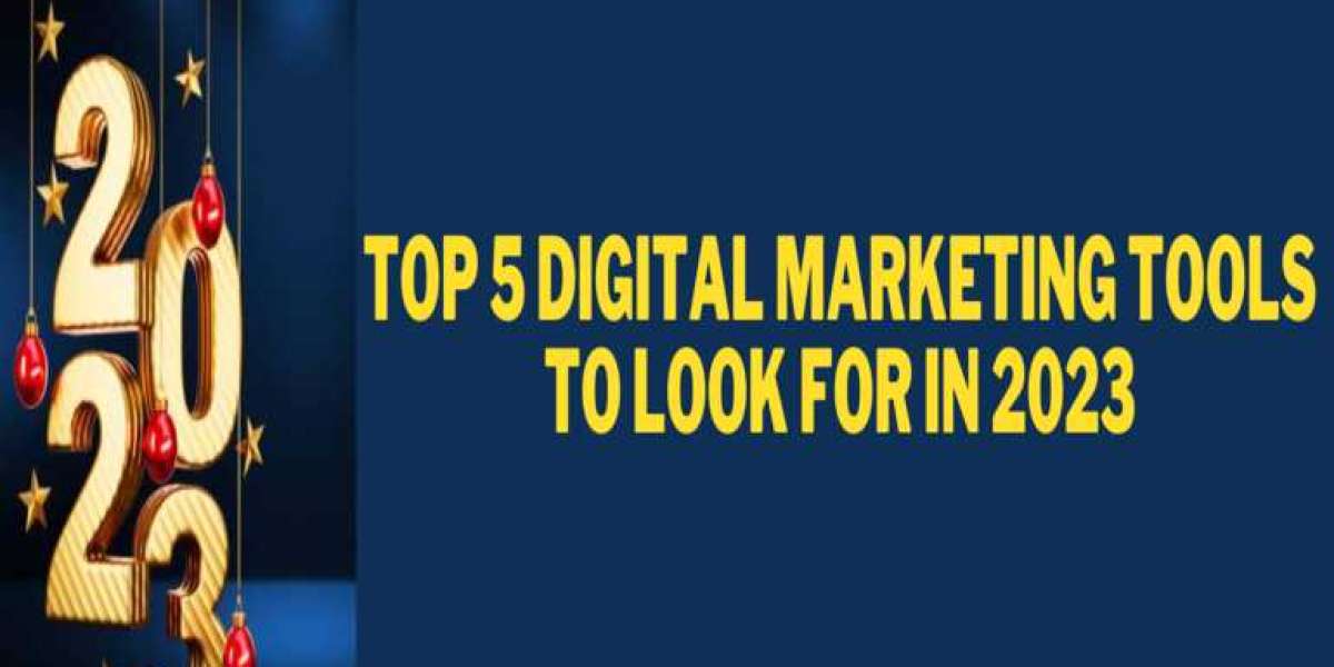 Top 5 Digital Marketing Tools To Look For In 2023