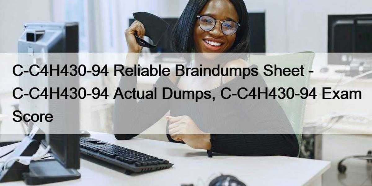 C-C4H430-94 Reliable Braindumps Sheet - C-C4H430-94 Actual Dumps, C-C4H430-94 Exam Score