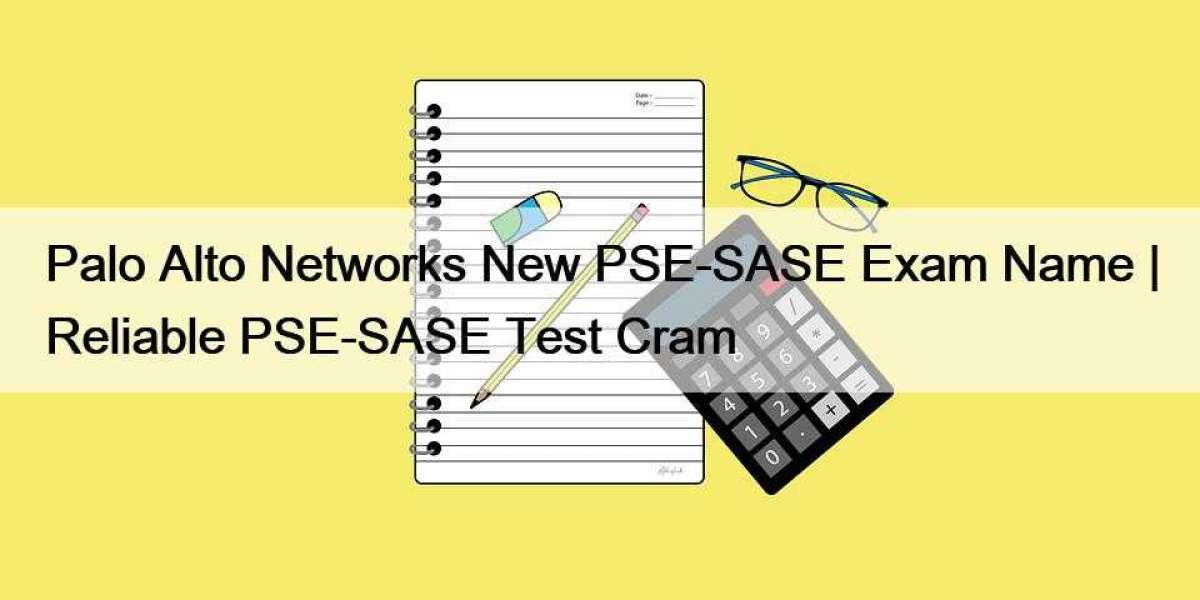 Palo Alto Networks New PSE-SASE Exam Name | Reliable PSE-SASE Test Cram