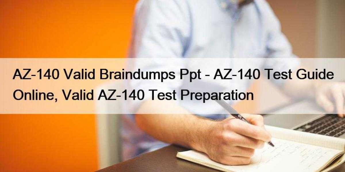 AZ-140 Valid Braindumps Ppt - AZ-140 Test Guide Online, Valid AZ-140 Test Preparation