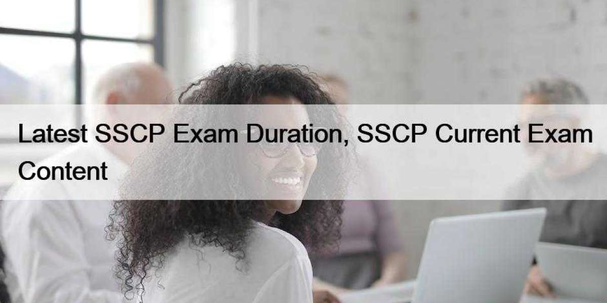 Latest SSCP Exam Duration, SSCP Current Exam Content