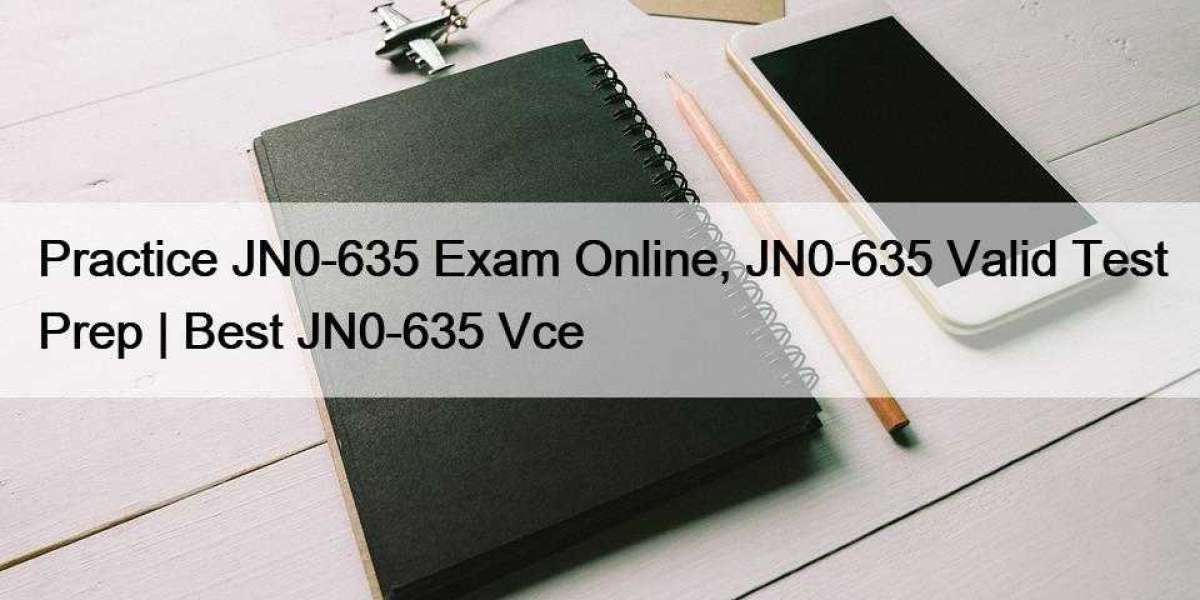 Practice JN0-635 Exam Online, JN0-635 Valid Test Prep | Best JN0-635 Vce