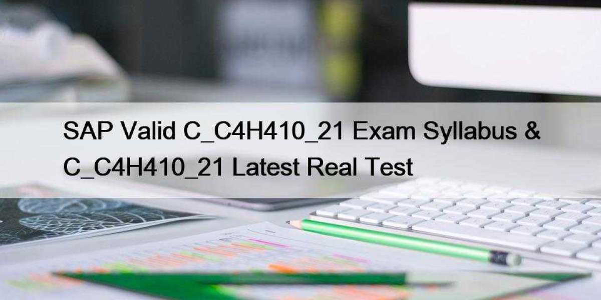 SAP Valid C_C4H410_21 Exam Syllabus & C_C4H410_21 Latest Real Test