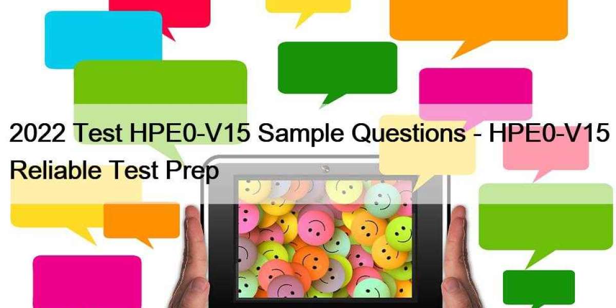 2022 Test HPE0-V15 Sample Questions - HPE0-V15 Reliable Test Prep