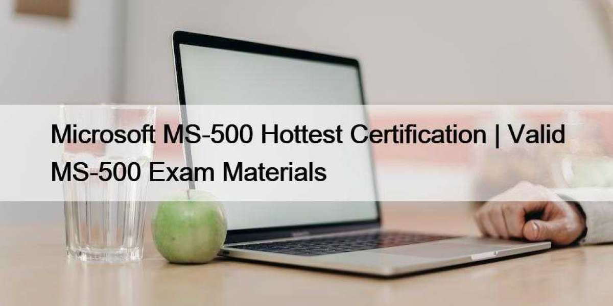 Microsoft MS-500 Hottest Certification | Valid MS-500 Exam Materials