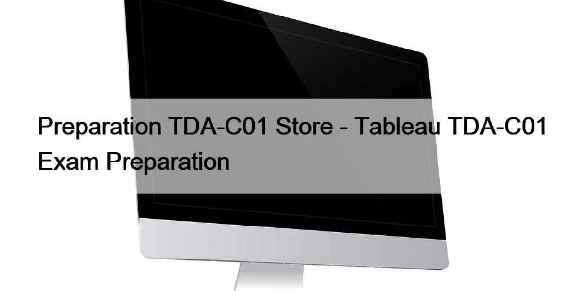 Preparation TDA-C01 Store - Tableau TDA-C01 Exam Preparation
