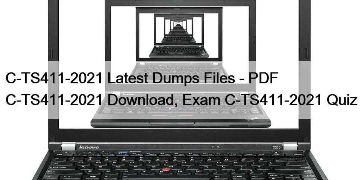 C-TS411-2021 Latest Dumps Files - PDF C-TS411-2021 Download, Exam C-TS411-2021 Quiz