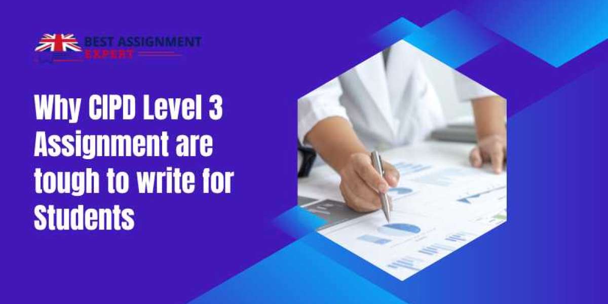 Why CIPD Level 3 Assignment are tough to write for Students?