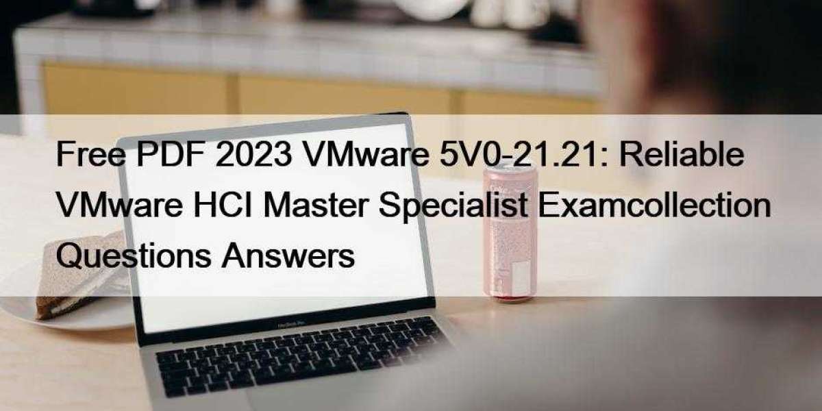 Free PDF 2023 VMware 5V0-21.21: Reliable VMware HCI Master Specialist Examcollection Questions Answers