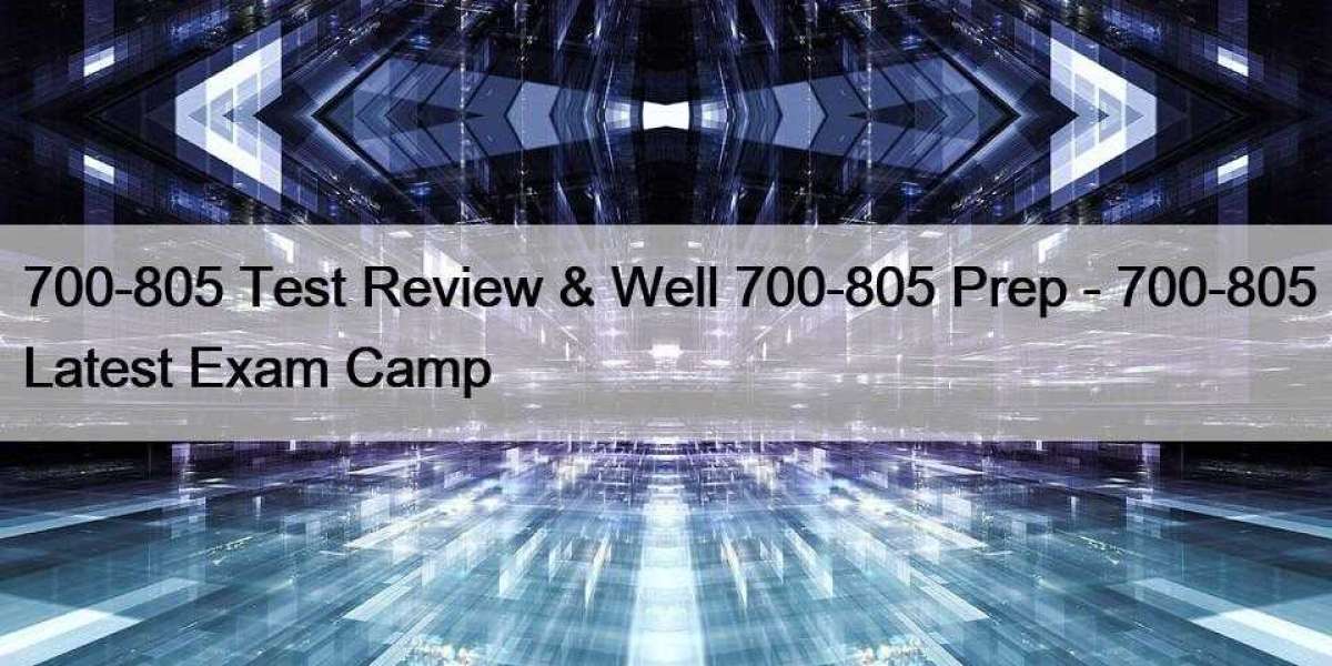 700-805 Test Review & Well 700-805 Prep - 700-805 Latest Exam Camp