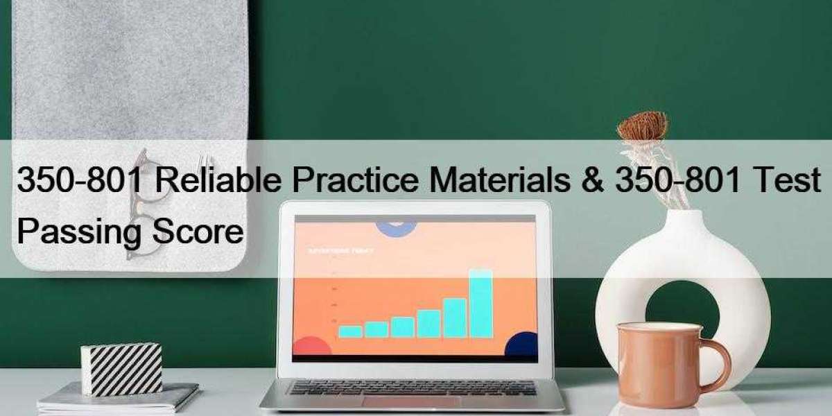 350-801 Reliable Practice Materials & 350-801 Test Passing Score