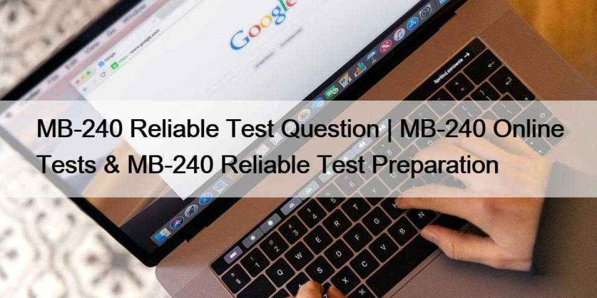 MB-240 Reliable Test Question | MB-240 Online Tests & MB-240 Reliable Test Preparation