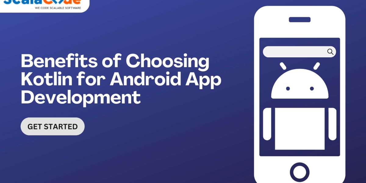 Benefits of Choosing Kotlin for Android App Development