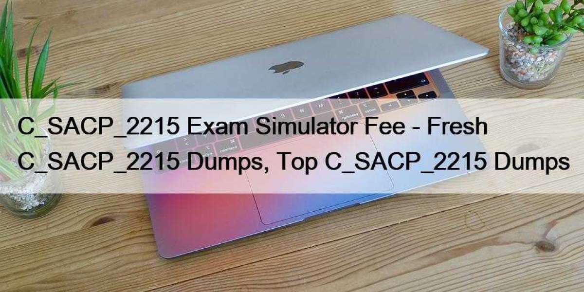 C_SACP_2215 Exam Simulator Fee - Fresh C_SACP_2215 Dumps, Top C_SACP_2215 Dumps