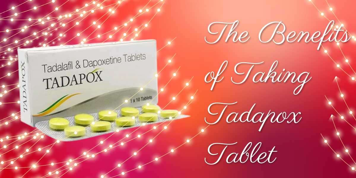 The Benefits of Taking Tadapox Tablet