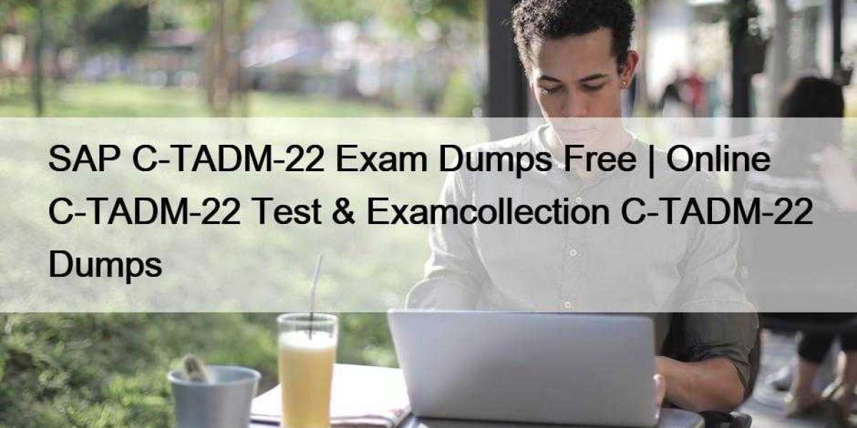 SAP C-TADM-22 Exam Dumps Free | Online C-TADM-22 Test & Examcollection C-TADM-22 Dumps