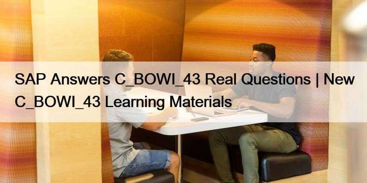 SAP Answers C_BOWI_43 Real Questions | New C_BOWI_43 Learning Materials