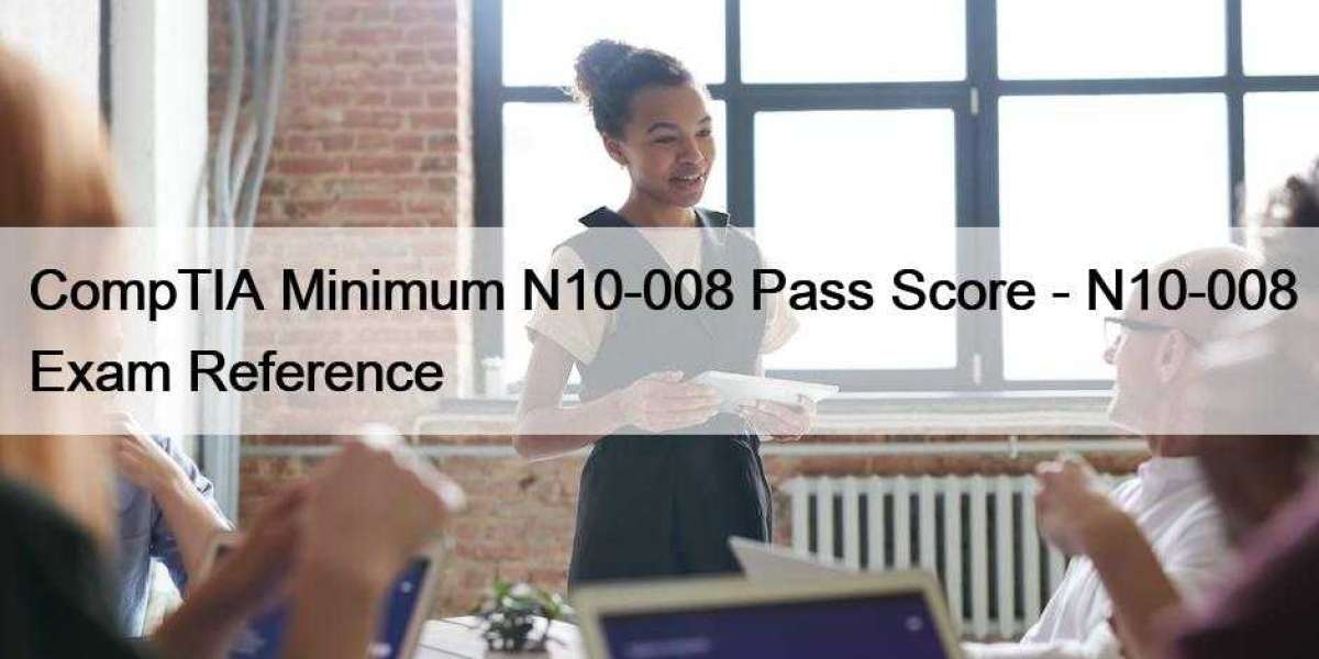 CompTIA Minimum N10-008 Pass Score - N10-008 Exam Reference