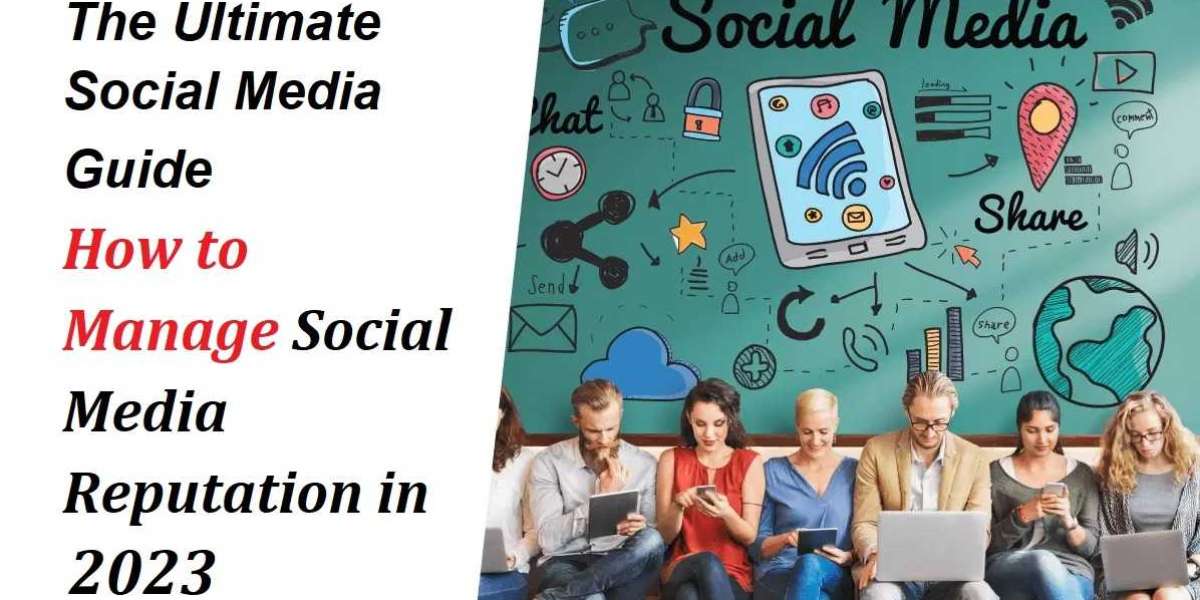 The Ultimate Social Media Guide How to Manage Social Media Reputation in 2023?