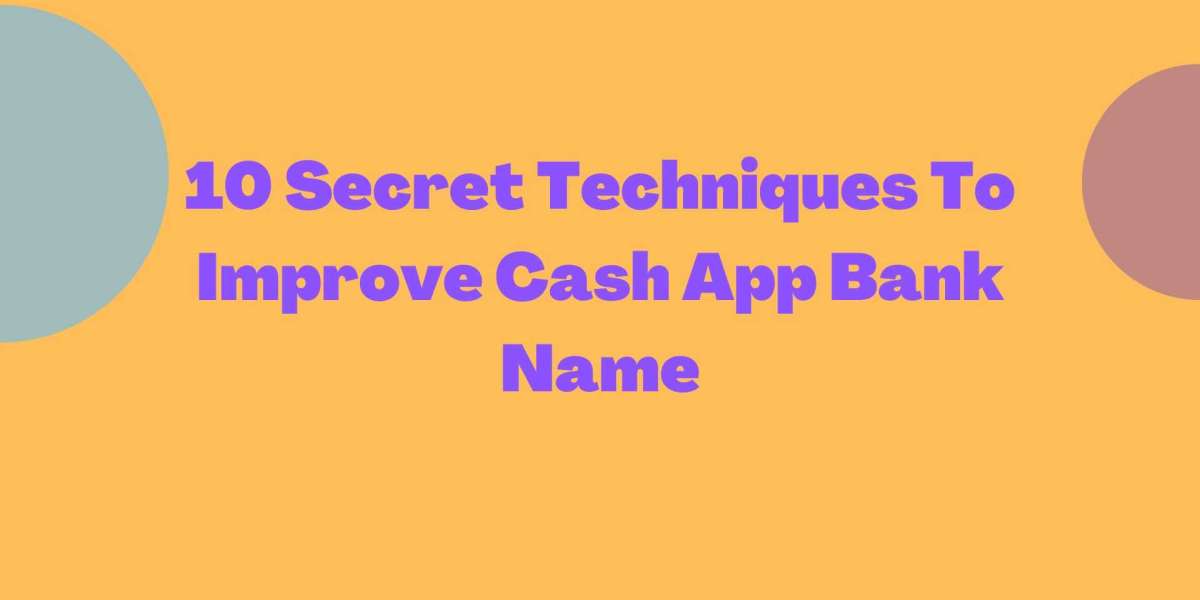 Apply These 10 Secret Techniques To Improve Cash App Bank Name