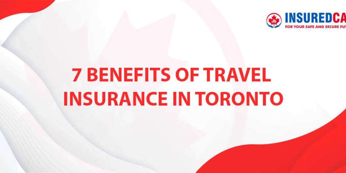 7 Benefits of Travel Insurance in Toronto