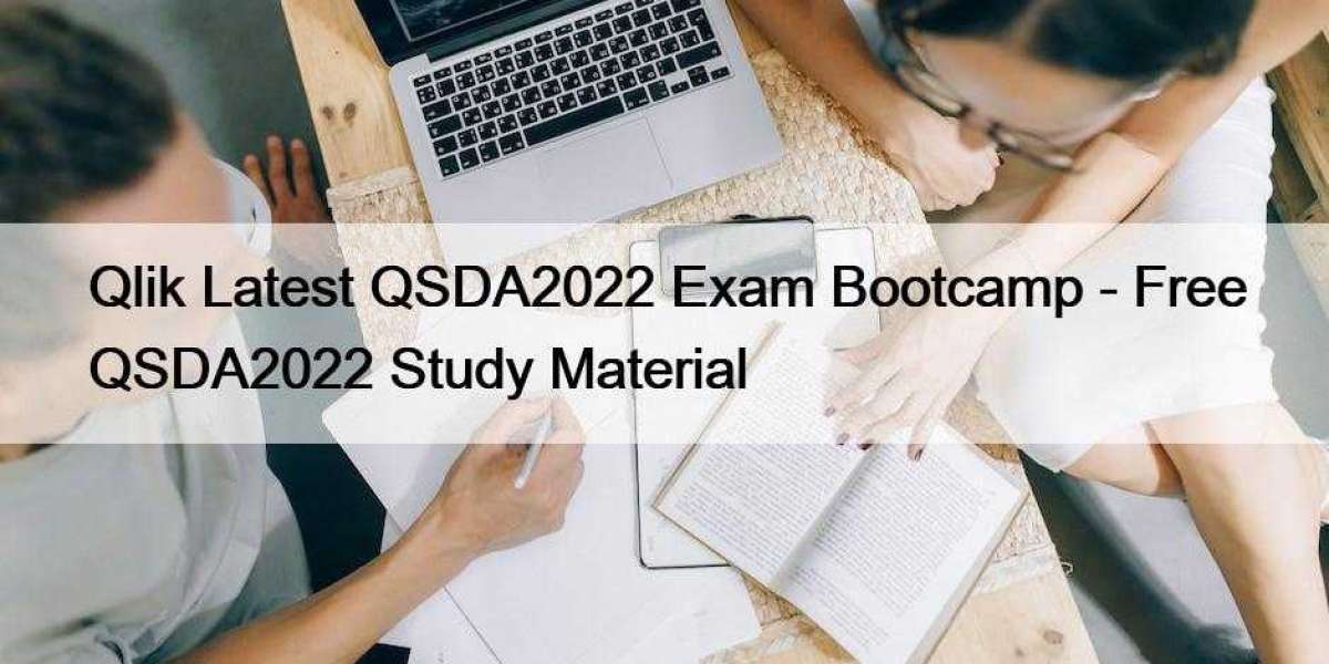Qlik Latest QSDA2022 Exam Bootcamp - Free QSDA2022 Study Material