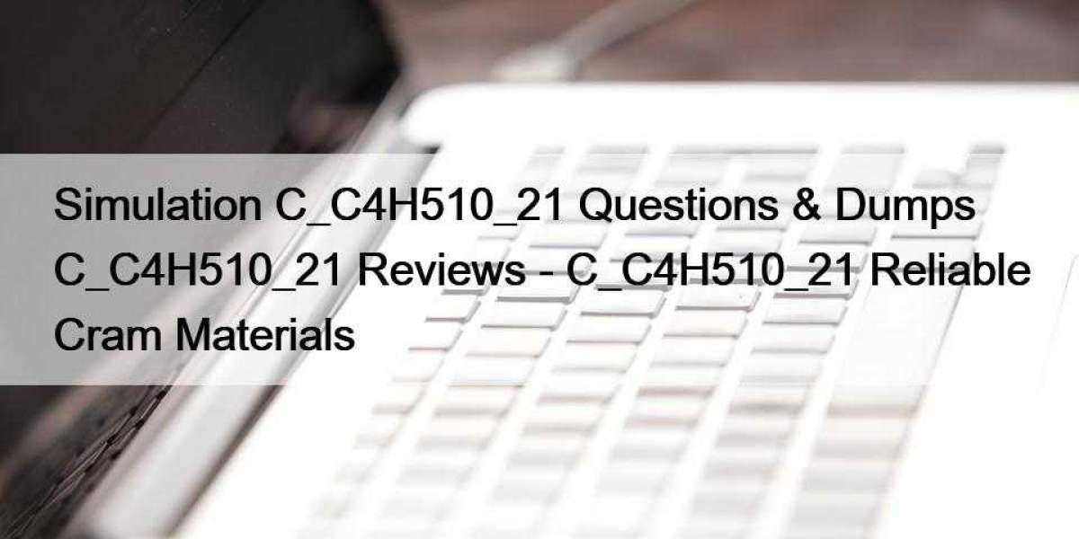 Simulation C_C4H510_21 Questions & Dumps C_C4H510_21 Reviews - C_C4H510_21 Reliable Cram Materials
