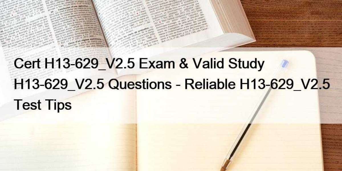 Cert H13-629_V2.5 Exam & Valid Study H13-629_V2.5 Questions - Reliable H13-629_V2.5 Test Tips