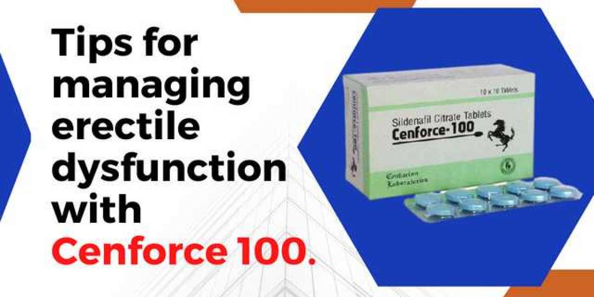 Tips for managing erectile dysfunction with Cenforce 100