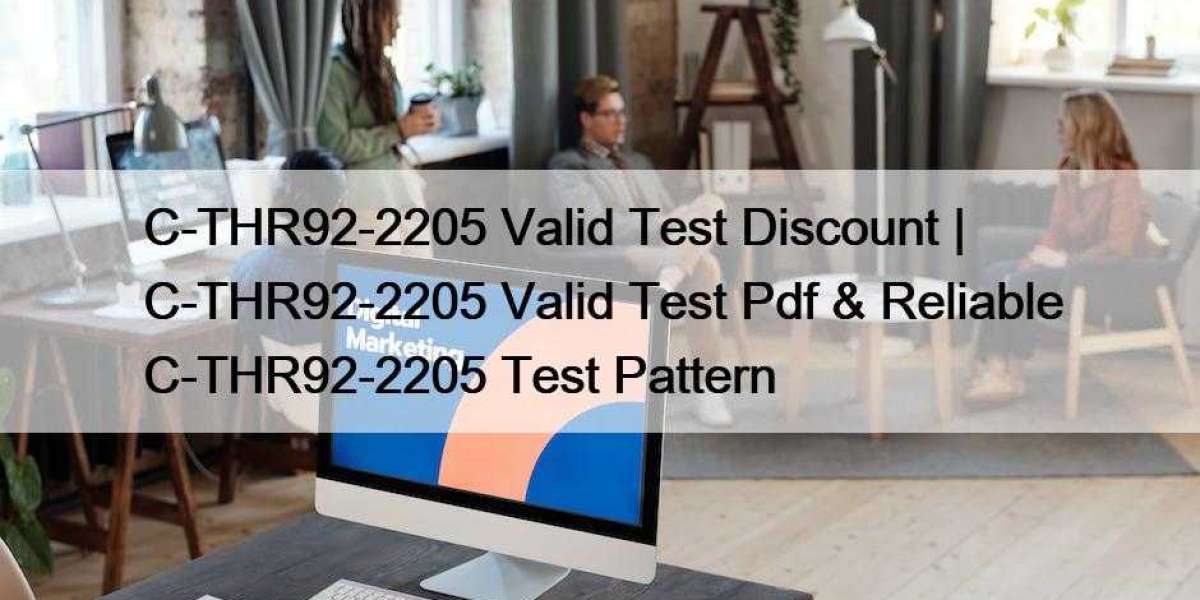 C-THR92-2205 Valid Test Discount | C-THR92-2205 Valid Test Pdf & Reliable C-THR92-2205 Test Pattern