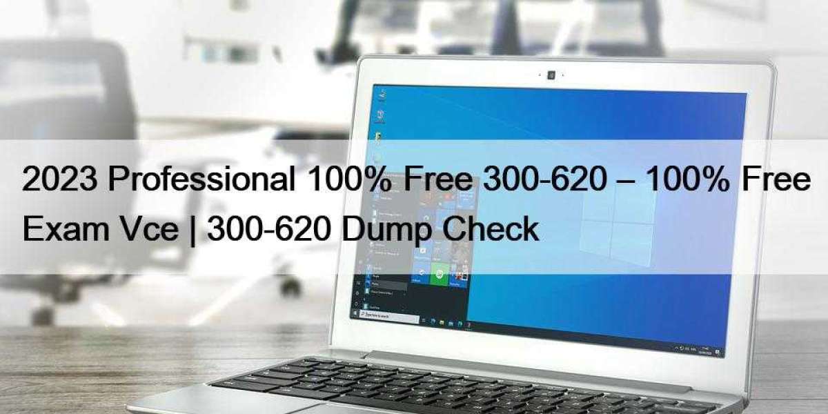 2023 Professional 100% Free 300-620 – 100% Free Exam Vce | 300-620 Dump Check