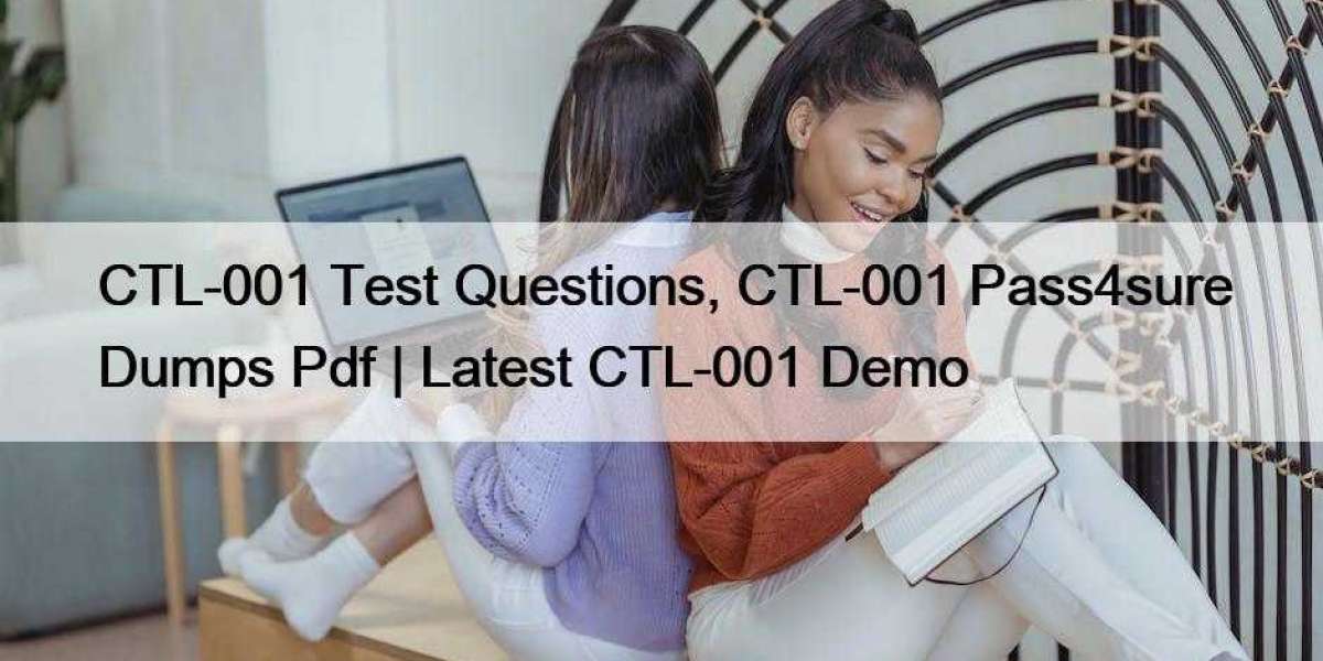 CTL-001 Test Questions, CTL-001 Pass4sure Dumps Pdf | Latest CTL-001 Demo